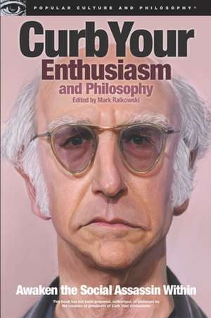 Curb Your Enthusiasm and Philosophy de Mark Ralkowski