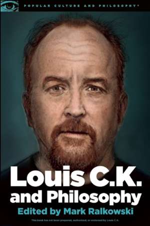 Louis C.K. and Philosophy de Mark Ralkowski