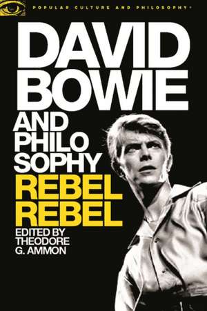 David Bowie and Philosophy: Rebel, Rebel de Theodore G. Ammon