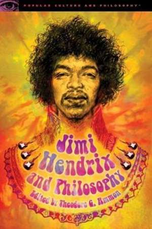 Jimi Hendrix and Philosophy de Theodore G. Ammon