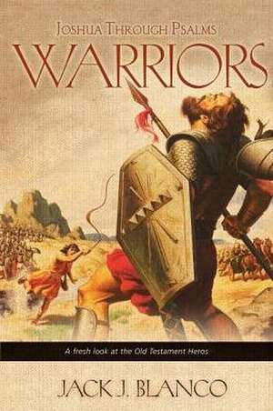 Warriors: Joshua Through Psalms de Jack J. Blanco