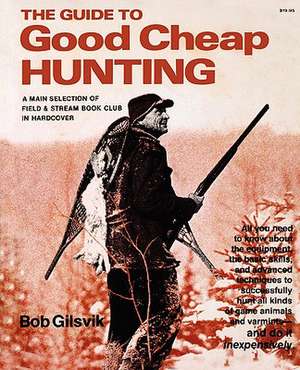 Guide to Good Cheap Hunting de Bob Gilsvik