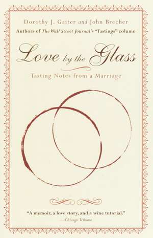 Love by the Glass: Tasting Notes from a Marriage de Dorothy J. Gaiter