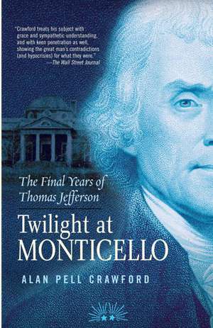 Twilight at Monticello: The Final Years of Thomas Jefferson de Alan Pell Crawford