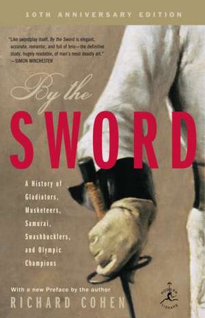 By the Sword: A History of Gladiators, Musketeers, Samurai, Swashbucklers, and Olympic Champions; 10th Anniversary Edition de Richard Cohen