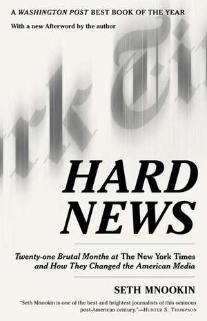 Hard News: Twenty-One Brutal Months at the New York Times and How They Changed the American Media de Seth Mnookin