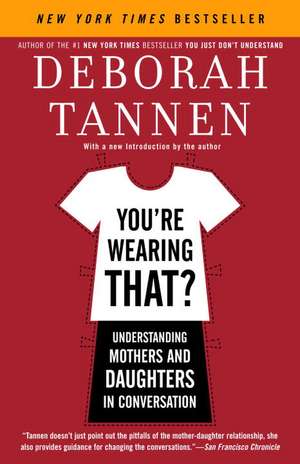 You're Wearing That?: Understanding Mothers and Daughters in Conversation de Deborah Tannen