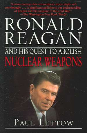 Ronald Reagan and His Quest to Abolish Nuclear Weapons de Paul Lettow