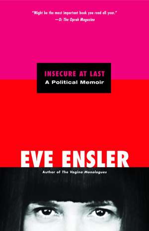 Insecure at Last: A Political Memoir de Eve Ensler