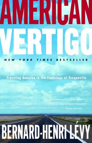 American Vertigo: Traveling America in the Footsteps of Tocqueville de Bernard Henri-Levy