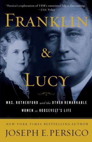 Franklin and Lucy: Mrs. Rutherfurd and the Other Remarkable Women in Roosevelt's Life de Joseph Persico