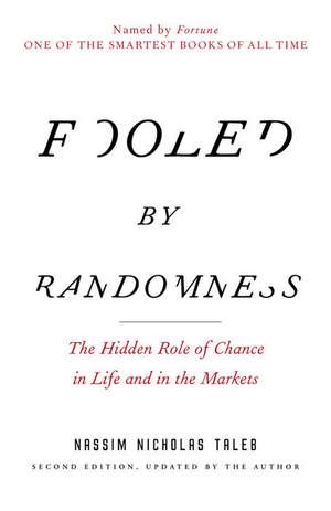 Fooled by Randomness: The Hidden Role of Chance in Life and in the Markets de Nassim Nicholas Taleb