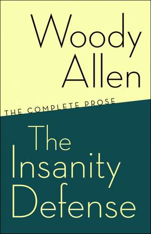 The Insanity Defense: The Complete Prose de Woody Allen