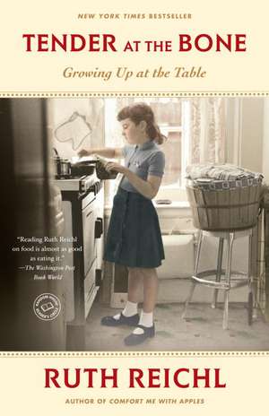 Tender at the Bone: Growing Up at the Table de Ruth Reichl