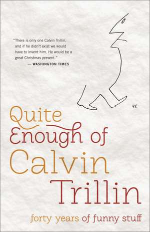 Quite Enough of Calvin Trillin: Forty Years of Funny Stuff de Calvin Trillin