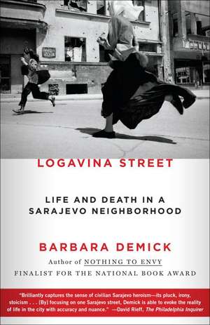 Logavina Street: Life and Death in a Sarajevo Neighborhood de Barbara Demick