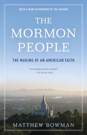 The Mormon People: The Making of an American Faith de Matthew Bowman