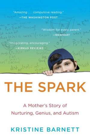 The Spark: A Mother's Story of Nurturing, Genius, and Autism de Kristine Barnett