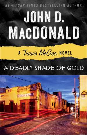 A Deadly Shade of Gold: A Travis McGee Novel de John D. MacDonald