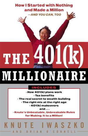 The 401(k) Millionaire: How I Started with Nothing and Made a Million--And You Can, Too de Knute Iwaszko