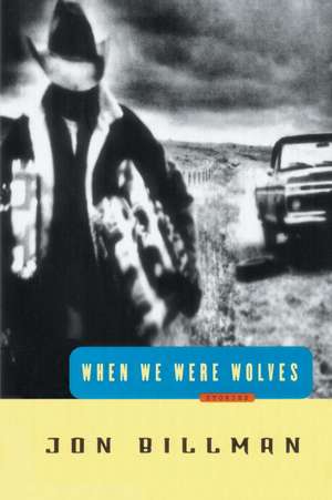 When We Were Wolves: An Incurable Love Story de Jon Billman