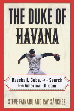 The Duke of Havana: Baseball, Cuba, and the Search for the American Dream de Steve Fainaru