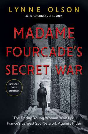 Madame Fourcade's Secret War: The Daring Young Woman Who Led France's Largest Spy Network Against Hitler de Lynne Olson