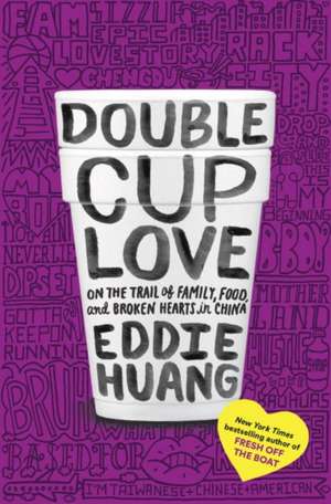 Double Cup Love: On the Trail of Family, Food, and Broken Hearts in China de Eddie Huang