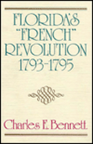 Florida's "French" Revolution, 1793-1795 de Charles E. Bennett