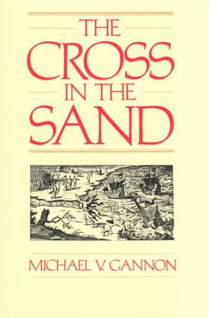 The Cross in the Sand: The Early Catholic Church in Florida, 1513-1870 de University of Florida