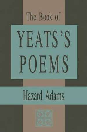 The Book of Yeats's Poems de Hazard Adams