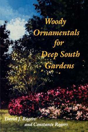 Woody Ornamentals for Deep South Gardens de David J. Rogers