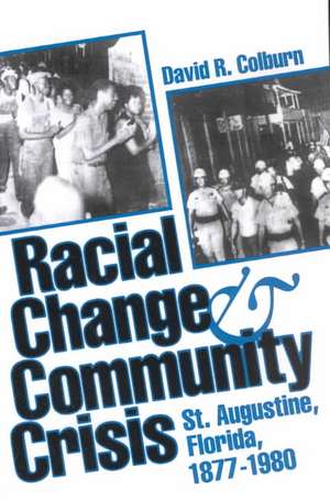 Racial Change and Community Crisis: St. Augustine, Florida, 1877-1980 de David R. Colburn