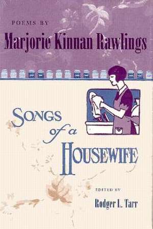 Poems by Marjorie Kinnan Rawlings: Songs of a Housewife de Marjorie Kinnan Rawlings