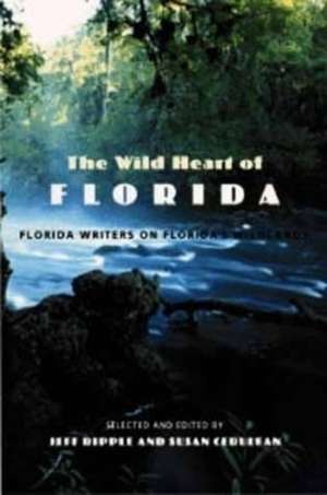 The Wild Heart of Florida: Florida Writers on Florida's Wildlands de Susan Cerulean