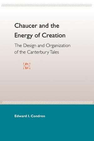 Chaucer and the Energy of Creation: The Design and the Organization of the Canterbury Tales de Edward I. Condren