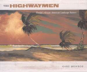 The Highwaymen: Florida's African-American Landscape Painters de Gary Monroe