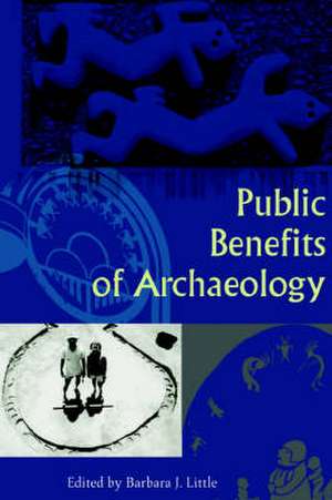 Public Benefits of Archaeology de Barbara J. Little