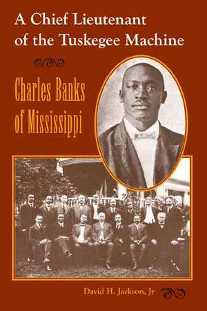 A Chief Lieutenant of the Tuskegee Machine: Charles Banks of Mississippi de David H. Jackson