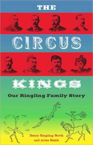 The Circus Kings: Our Ringling Family Story de Henry Ringling North