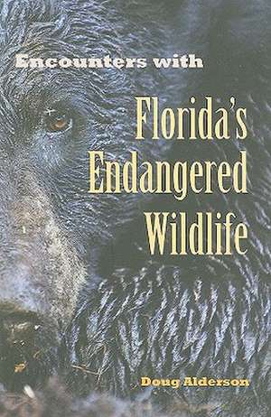 Encounters with Florida's Endangered Wildlife de Doug Alderson