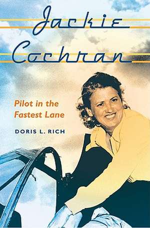 Jackie Cochran: Pilot in the Fastest Lane de Doris L. Rich