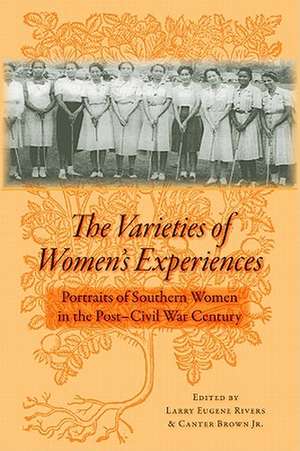 The Varieties of Women's Experiences: Portraits of Southern Women in the Post-Civil War Century de Larry Eugene Rivers