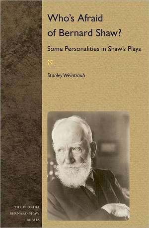 Who's Afraid of Bernard Shaw?: Some Personalities in Shaw's Plays de Stanley Weintraub