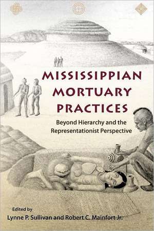 Mississippian Mortuary Practices: Beyond Hierarchy and the Representationist Perspective de Lynne P. Sullivan