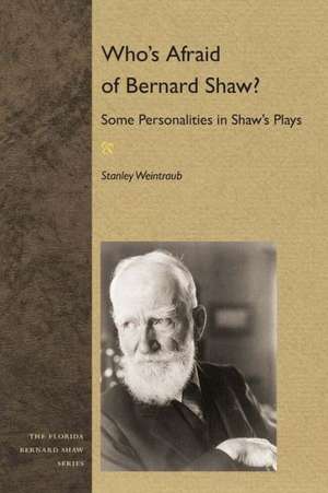 Who's Afraid of Bernard Shaw?: Some Personalities in Shaw's Plays de Stanley Weintraub