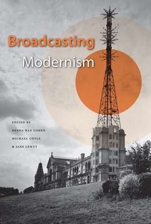 Broadcasting Modernism de Debra Rae Cohen