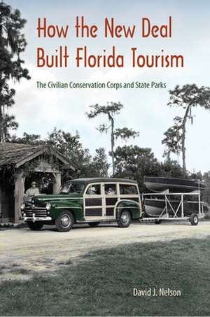 Nelson, D: How the New Deal Built Florida Tourism de David J. Nelson