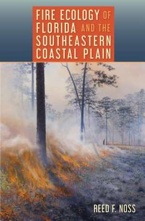 Fire Ecology of Florida and the Southeastern Coastal Plain de Reed F. Noss