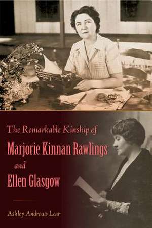 The Remarkable Kinship of Marjorie Kinnan Rawlings and Ellen Glasgow de Lear, Ashley Andrews